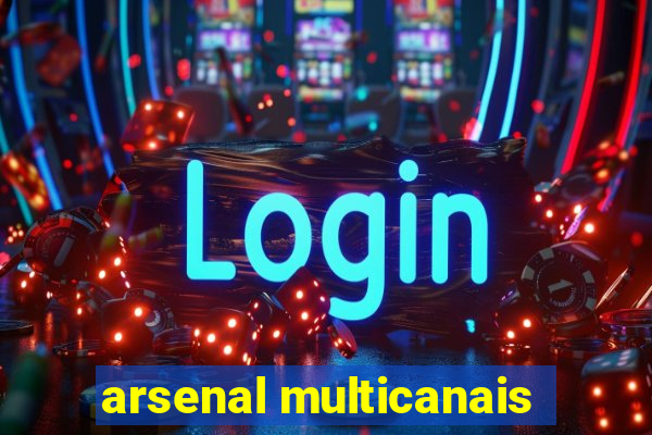 arsenal multicanais